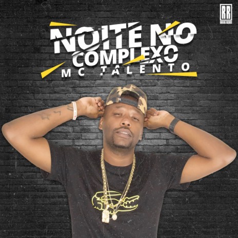 Noite No Complexo ft. Mc Talento | Boomplay Music