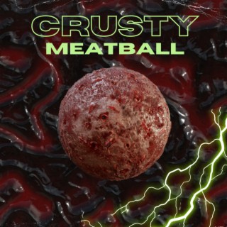 CRUSTY MEATBALL