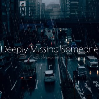 Deeply Missing Someone