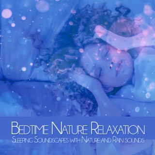 Bedtime Nature Relaxation: Sleeping Soundscapes with Nature and Rain sounds