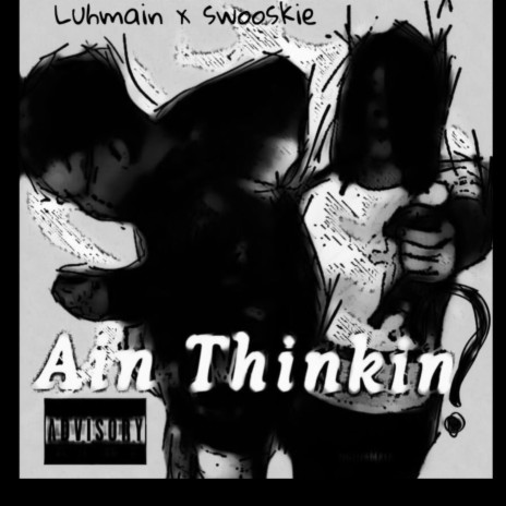 Ain thinking ft. Swooskie