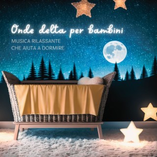 Onde delta per bambini: Musica rilassante che aiuta a dormire, pace interiore, sonno profondo