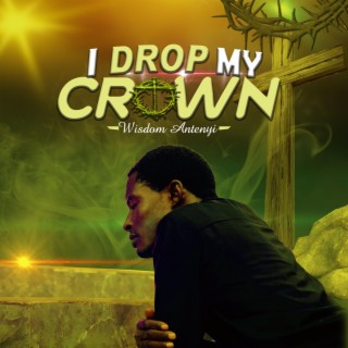 I Drop My Crown lyrics | Boomplay Music