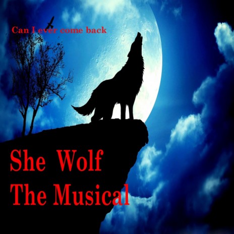Can I Ever Come Back (From She Wolf the Musical) | Boomplay Music