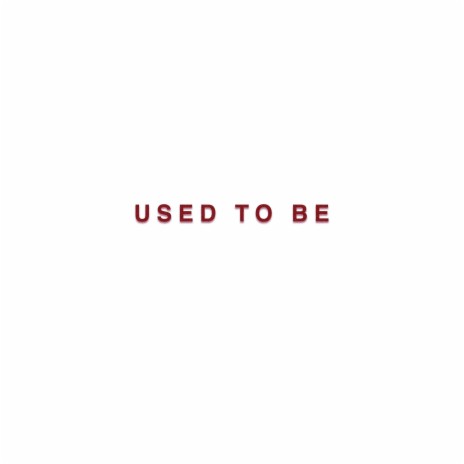 Used To Be | Boomplay Music