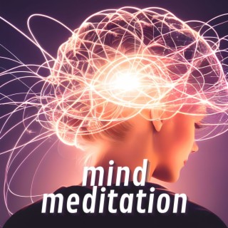 Mind Meditation: Music for Meditative State to Unlock the Potential of the Mind