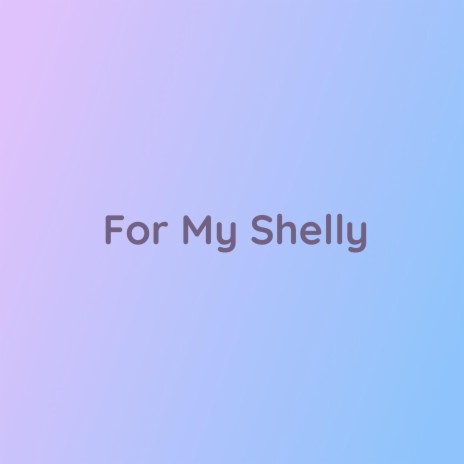 For My Shelly | Boomplay Music