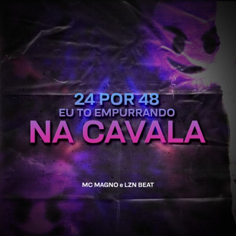 24 POR 48 EU TO EMPURRANDO NA CAVALA ft. LZN BEAT | Boomplay Music