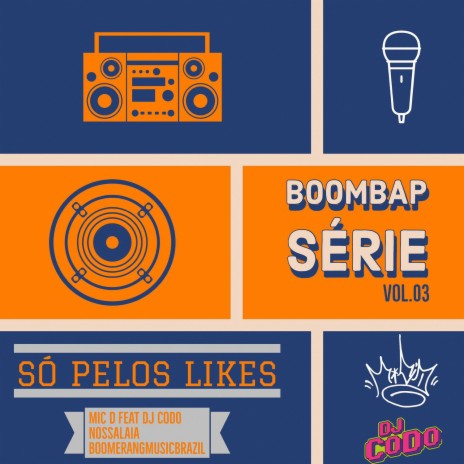 BoomBap Série, Vol. 03: Só Pelos Likes ft. DJ Codo | Boomplay Music