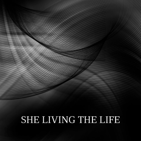 She Living the Life | Boomplay Music