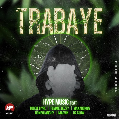 Trabaye ft. Femmie Gezzy, Makadunga, Ronbolanchy, Marvin Vic & Da Glow | Boomplay Music