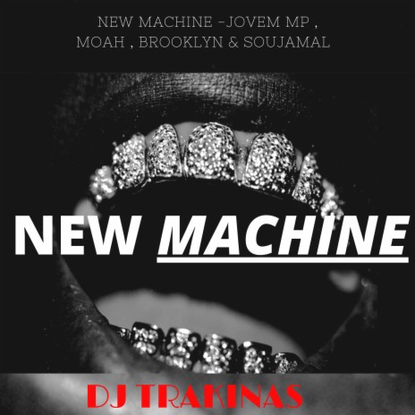 New Machine ft. Moah, Brooklyn & Souljamal & Jovem MP | Boomplay Music