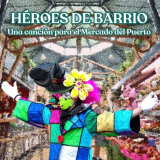 Héroes de Barrio (Una Canción para el Mercado del Puerto)