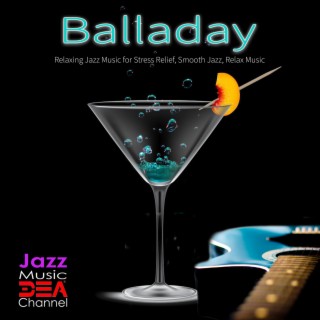 Balladay: Relaxing Jazz Music for Stress Relief, Smooth Jazz, Relax Music