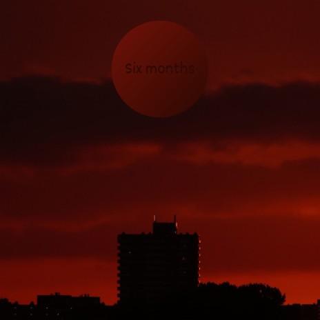 Six Months | Boomplay Music