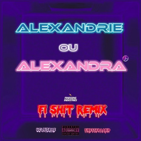 Alexandrie ou Alexandra ? (Fi Shit Remix) ft. Finessedaakid | Boomplay Music