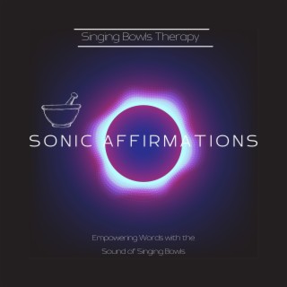 Sonic Affirmations: Empowering Words with the Sound of Singing Bowls