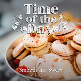 Time of the Day - Smooth and Sweet