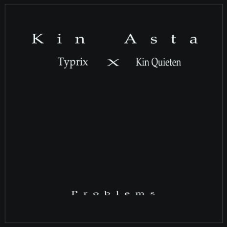 Problems ft. Kin Quieten & Typrix | Boomplay Music