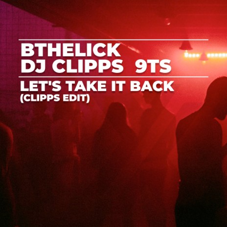Let's Take It Back (Clipps Edit) ft. DJ Clipps & 9Ts
