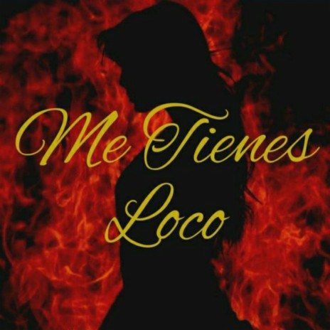 Me tienes loco | Boomplay Music