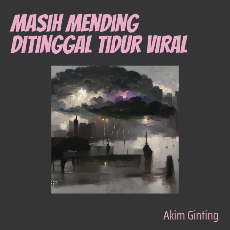 Masih Mending Ditinggal Tidur Viral | Boomplay Music