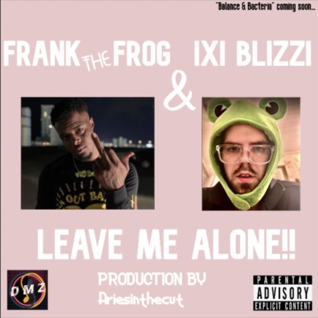 Leave Me Alone!! ft. iXi BlizZi | Boomplay Music