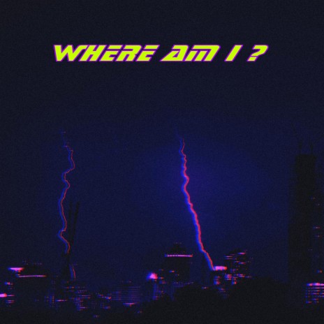 WHERE AM I? | Boomplay Music