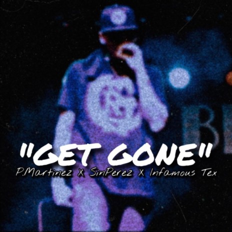 Get Gone (feat. P.Martinez & Infamous Tex)