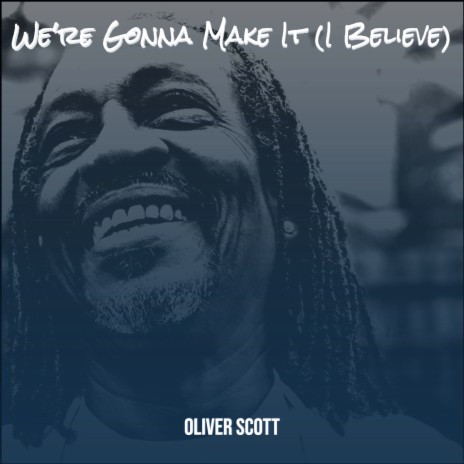 We're Gonna Make It (I Believe) | Boomplay Music