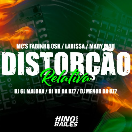 Distorção Relativa ft. MC Fabinho da OSK, DJ RD da DZ7, DJ Menor da Dz7, Mc Mary Maii & DJ GL Maloka | Boomplay Music