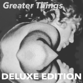 Greater Things (Deluxe Edition)