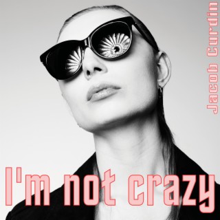 I'm not crazy