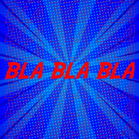 Bla Bla Bla | Boomplay Music