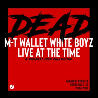 DEAD: M-T Wallet White Boyz Live At The Time