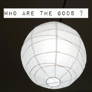 who are the gods ? (WATG)