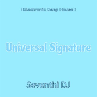 Universal Signature (Electronic Deep House)