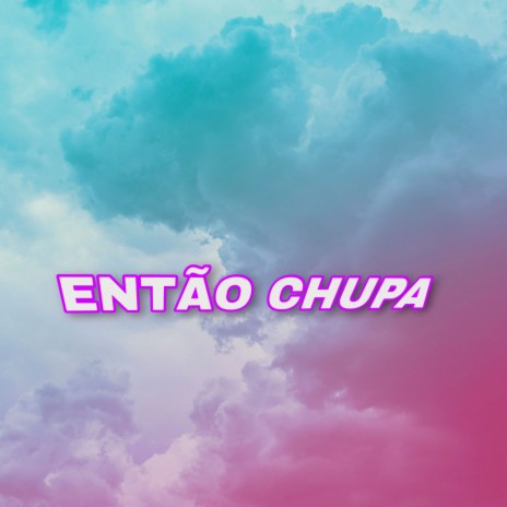 Então Chupa | Boomplay Music