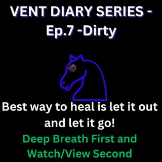 Vent Diary (Episode 7 Dirty)