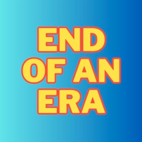 End of an Era | Boomplay Music
