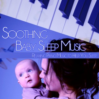 Soothing Baby Sleep Music: Relaxing Piano Music to Help You Sleep