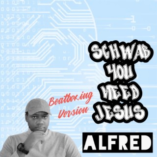Schwab You Need Jesus (Beatboxing Version)