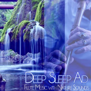 Deep Sleep Aid: Flute Music with Nature Sounds