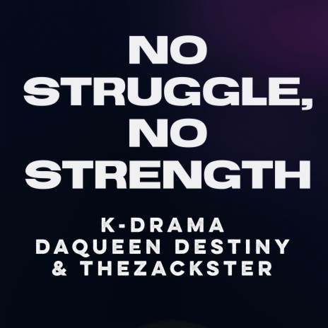 No Struggle, No Strength ft. DaQueen Destiny & TheZackster | Boomplay Music