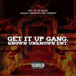 Get It Up Gang Known Unknown Ent. (feat. Sgyoungboss)