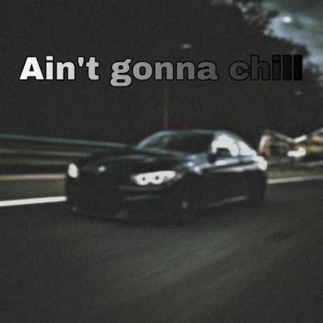 Ain't gonna chill | Boomplay Music
