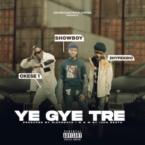 Ye Gye Tre ft. Okese1 & 2hypeKido | Boomplay Music