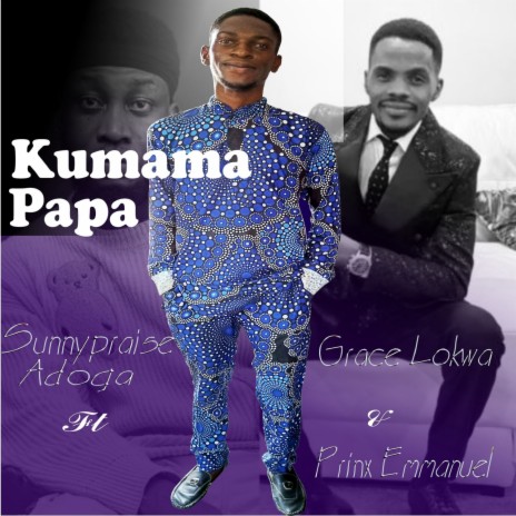 Kumama Papa (Extend) ft. Prinx Emmanuel & Grace Lokwa | Boomplay Music