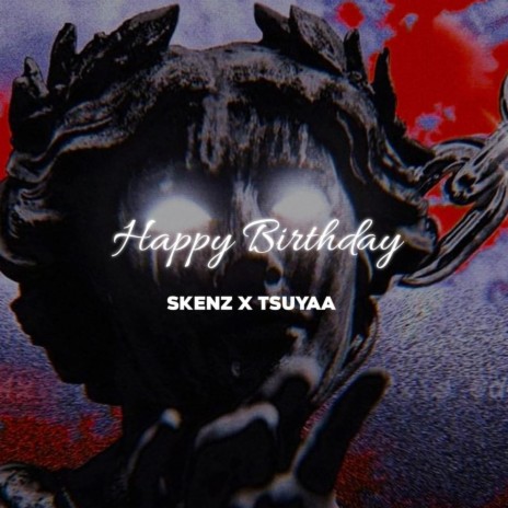 Happy Birthday ft. TSUYAA | Boomplay Music