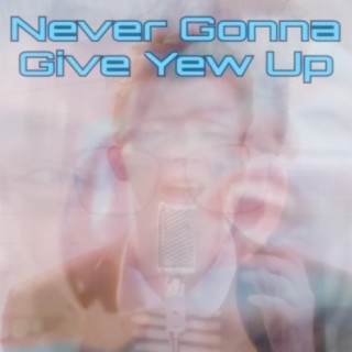 Never Gonna Give Yew Up